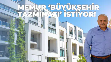 Memur ‘Büyükşehir tazminatı’ istiyor!