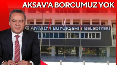 “AKSAV’a borcumuz yok”