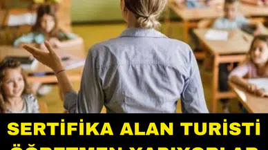 SERTİFİKAYLA TURİSTİ ÖĞRETMEN YAPIYORLAR