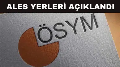 ALES YERLERİ BELLİ OLDU