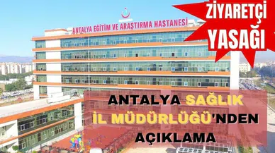 Antalya Sağlık İl Müdürlüğü'nden 'ziyaretçi yasağı' açıklaması