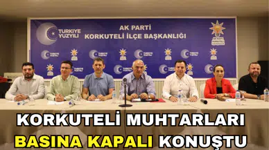 KORKUTELİ MUHTARLARI KAPALI KAPILAR ARDINDA KONUŞTU