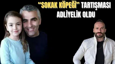 “Sokak köpeği” tartışması adliyelik oldu
