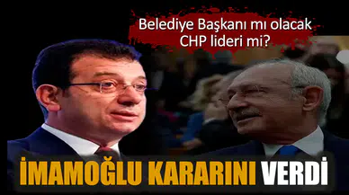 İmamoğlu kararını verdi. Belediye Başkanı mı olacak CHP lideri mi?