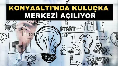 Konyaaltı’nda kuluçka merkezi açılıyor