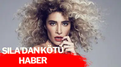 Sıla'dan kötü haber