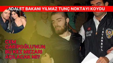 Adalet Bakanı Yılmaz Tunç son noktayı koydu! Yıllar sonra Cem Garipoğlu'nun mezarı açılacak mı?