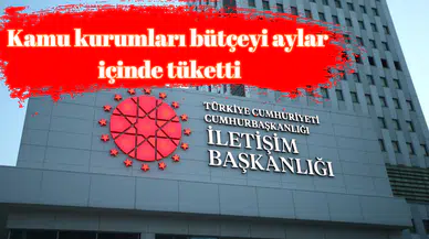 Kamu kurumları bütçeyi aylar içinde tüketti