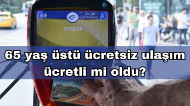 65 YAŞ ÜSTÜ ÜCRETSİZ ULAŞIM ÜCRETLİ Mİ OLDU?