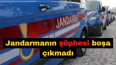 Jandarmanın şüphesi boşa çıkmadı