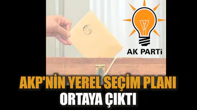 AKP'nin yerel seçim planı ortaya çıktı