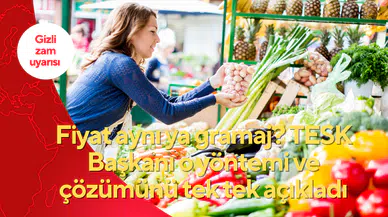 Gizli zam uyarısı: Fiyat aynı ya gramaj? TESK Başkanı o yöntemi ve çözümünü tek tek açıkladı