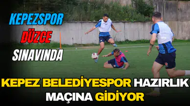 KEPEZ BELEDİYESPOR HAZIRLIK MAÇINA GİDİYOR