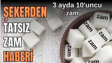 Şeker artık tat vermeyecek; 3 ayda 10'uncu zammını alacak