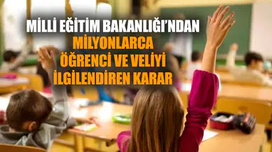 Milli Eğitim Bakanlığı’ndan milyonlarca öğrenci ve veliyi ilgilendiren karar