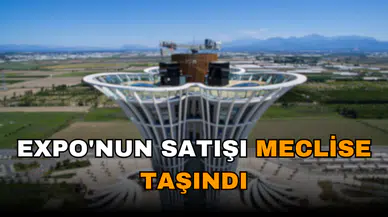 EXPO SATIŞI MECLİS GÜNDEMİNDE