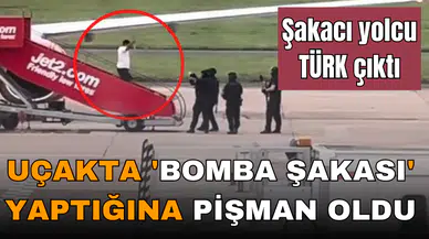 UÇAKTA 'BOMBA ŞAKASI' YAPTIĞINA PİŞMAN OLDU