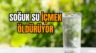 Kötü haber: Soğuk su içmek öldürüyor