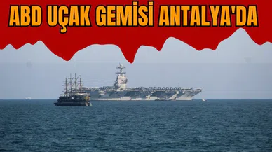 ABD DONANMASININ EN YENİ UÇAK GEMİSİ ANTALYA'DA
