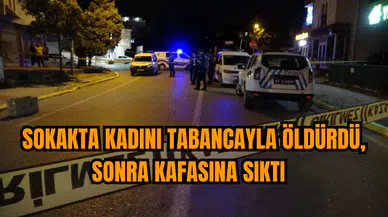 Sokakta kadını tabancayla öldürdü, sonra kafasına sıktı  