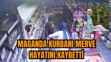 Maganda kurbanı Merve hayatını kaybetti