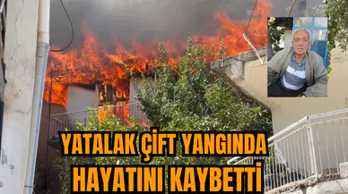 Yatalak çift yangında hayatını kaybetti