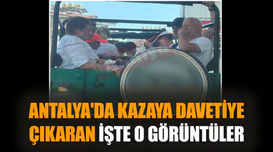 Antalya'da kazaya davetiye çıkaran işte o görüntüler