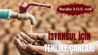 İstanbul'u bekleyen tehlike: SUSUZLUK