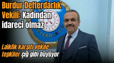 Burdur Defterdarlık Vekili: Kadından idareci olmaz