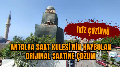 Antalya Saat Kulesi'nin kaybolan saatine ikiz çözümü