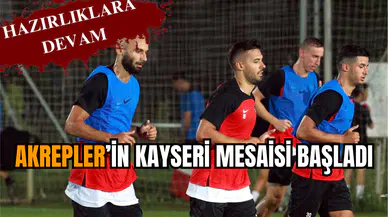 Akrepler’in Kayseri mesaisi başladı