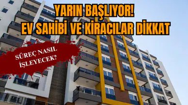 Yarın başlıyor! Ev sahibi ve kiracılar dikkat!