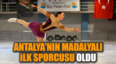 Antalya'nın madalyalı ilk sporcusu oldu