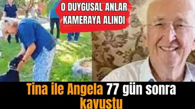 Tina ile Angela 77 gün sonra kavuştu, işte o duygusal anlar