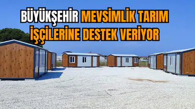 Büyükşehir mevsimlik tarım işçilerine destek veriyor