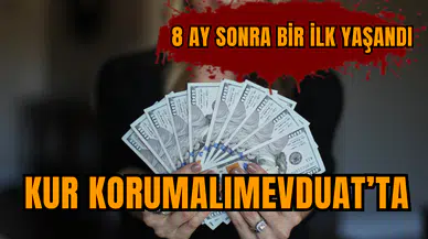 Kur Korumalı Mevduat’ta 8 ay sonra bir ilk yaşandı