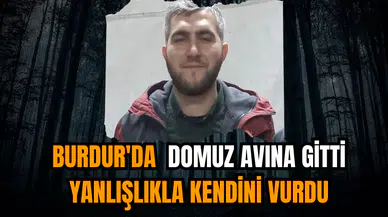 Burdur'da  domuz avına gitti yanlışlıkla kendini vurdu