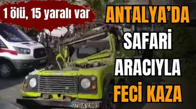 Antalya’da feci safari kazası