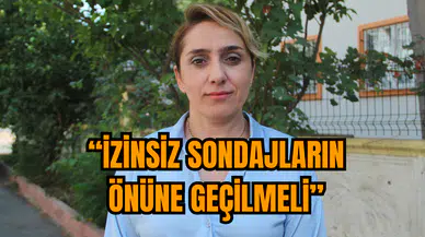 Ünver: “İzinsiz sondajların önüne geçilmeli”