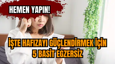 İşte hafızayı güçlendirmek için 5 basit egzersiz