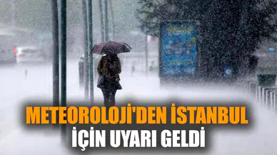 Meteoroloji'den İstanbul için uyarı geldi