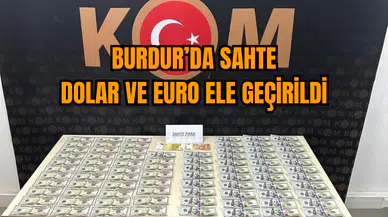  Burdur’da sahte Dolar ve Euro ele geçirildi