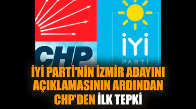 İYİ Parti'nin İzmir adayını açıklamasıyla CHP'den ilk tepki
