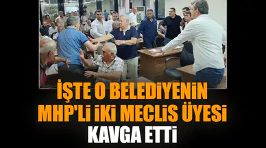 İşte o belediyenin MHP'li iki meclis üyesi kavga etti