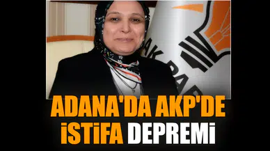 Adana'da AKP'de istifa depremi devam ediyor