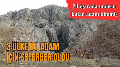 Mağarada mahsur kalan adam 3 ülkeyi seferber etti