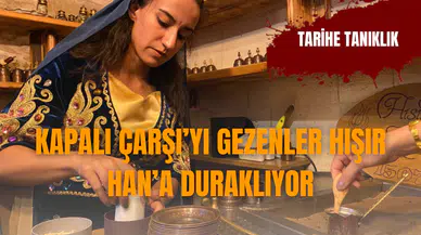 Kapalı Çarşı’yı gezenler Hışır Han’a duraklıyor