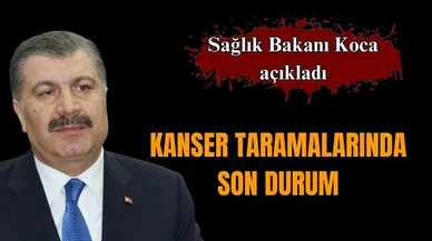 Sağlık Bakanı Koca, kanser tarama istatistiklerini açıkladı