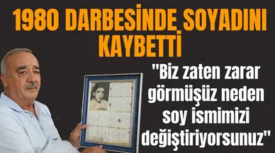 1980 darbesinde kaybettiği soyadını istiyor