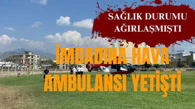 İmdadına hava ambulansı yetişti